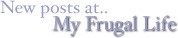 New Posts at My Frugal Life